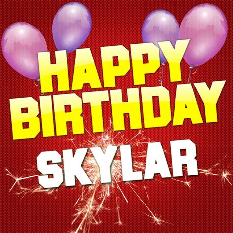 happy birthday skylar images|happy birthday skylar songs.